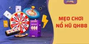 Mẹo Chơi Nổ Hũ QH88 Bất Bại - Bí Kíp Săn Jackpot Khủng