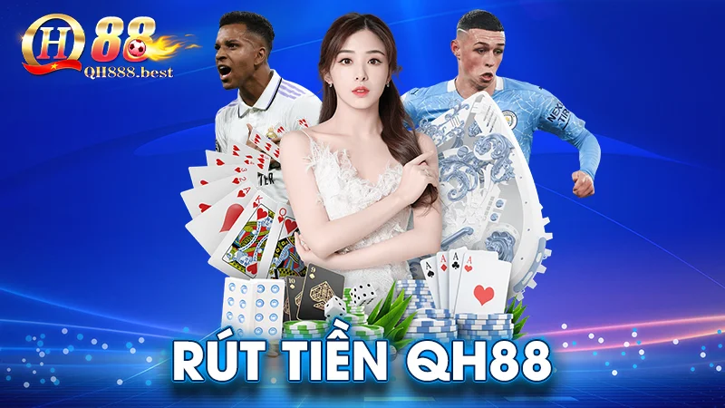 Rút Tiền QH88 Nhanh Chóng, Hiệu Quả Chỉ Với 2 Phút Đơn Giản 