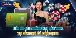 Siêu Ưu Đãi Thưởng Nạp Đầu 100% Tại Sân Chơi Cá Cược QH88