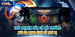 Trải Nghiệm Bắn Cá Đổi Thưởng Với Đa Dạng Chủ Đề Thú Vị